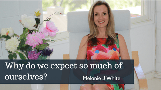Why do we expect so much of ourselves?